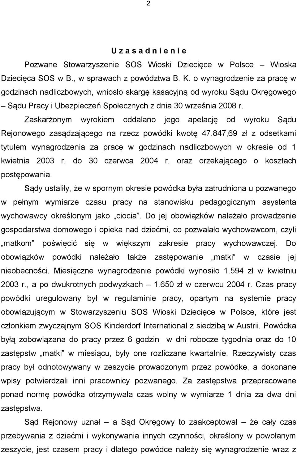 Zaskarżonym wyrokiem oddalano jego apelację od wyroku Sądu Rejonowego zasądzającego na rzecz powódki kwotę 47.