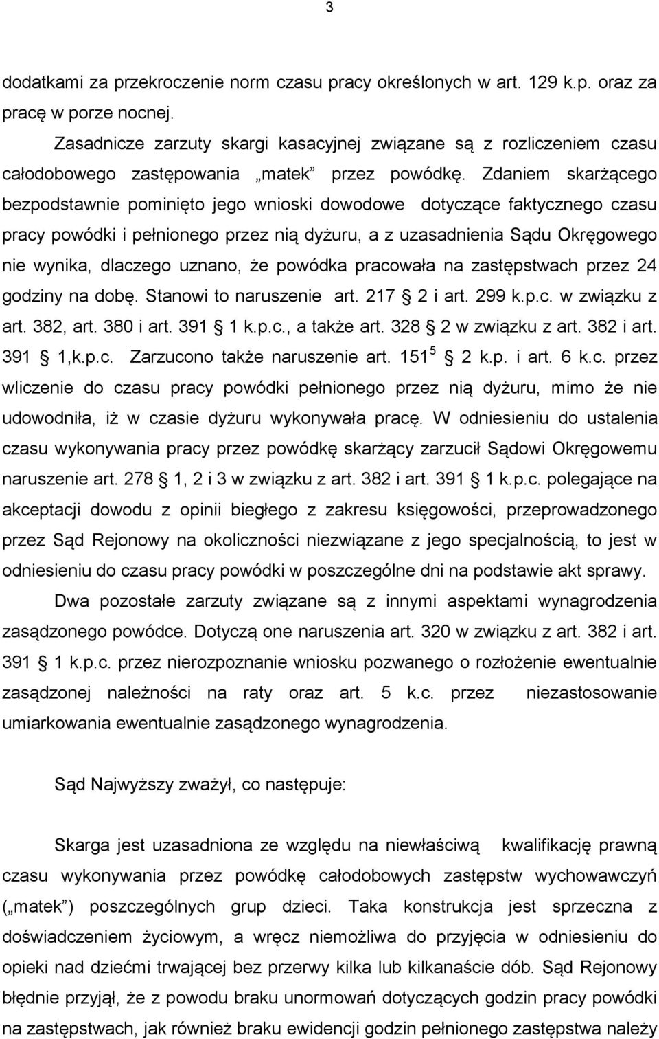 Zdaniem skarżącego bezpodstawnie pominięto jego wnioski dowodowe dotyczące faktycznego czasu pracy powódki i pełnionego przez nią dyżuru, a z uzasadnienia Sądu Okręgowego nie wynika, dlaczego uznano,