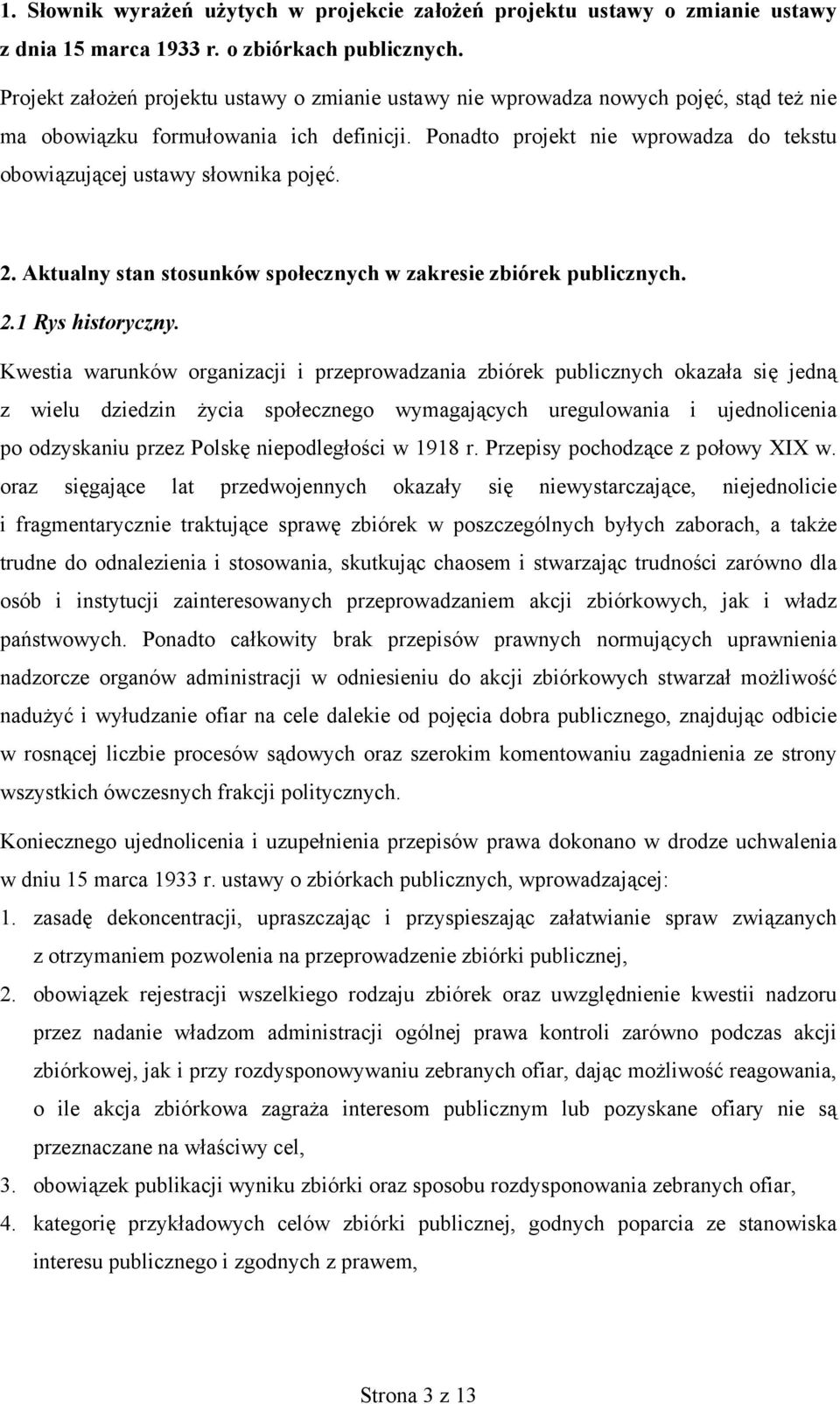 Ponadto projekt nie wprowadza do tekstu obowiązującej ustawy słownika pojęć. 2. Aktualny stan stosunków społecznych w zakresie zbiórek publicznych. 2.1 Rys historyczny.