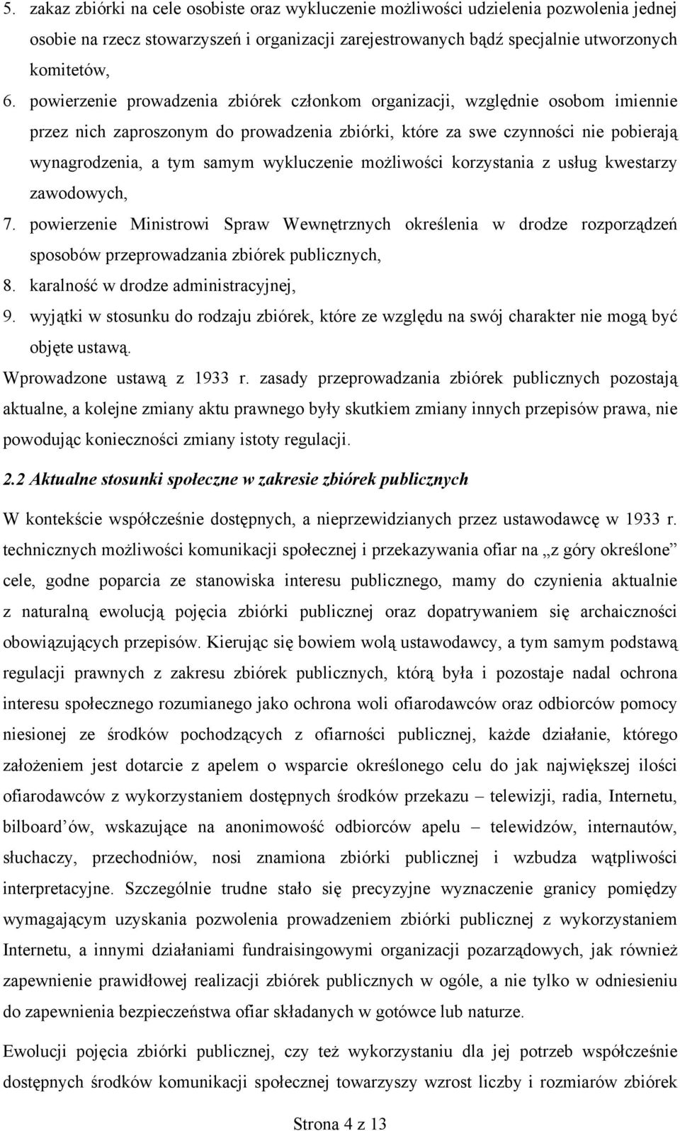 wykluczenie możliwości korzystania z usług kwestarzy zawodowych, 7. powierzenie Ministrowi Spraw Wewnętrznych określenia w drodze rozporządzeń sposobów przeprowadzania zbiórek publicznych, 8.