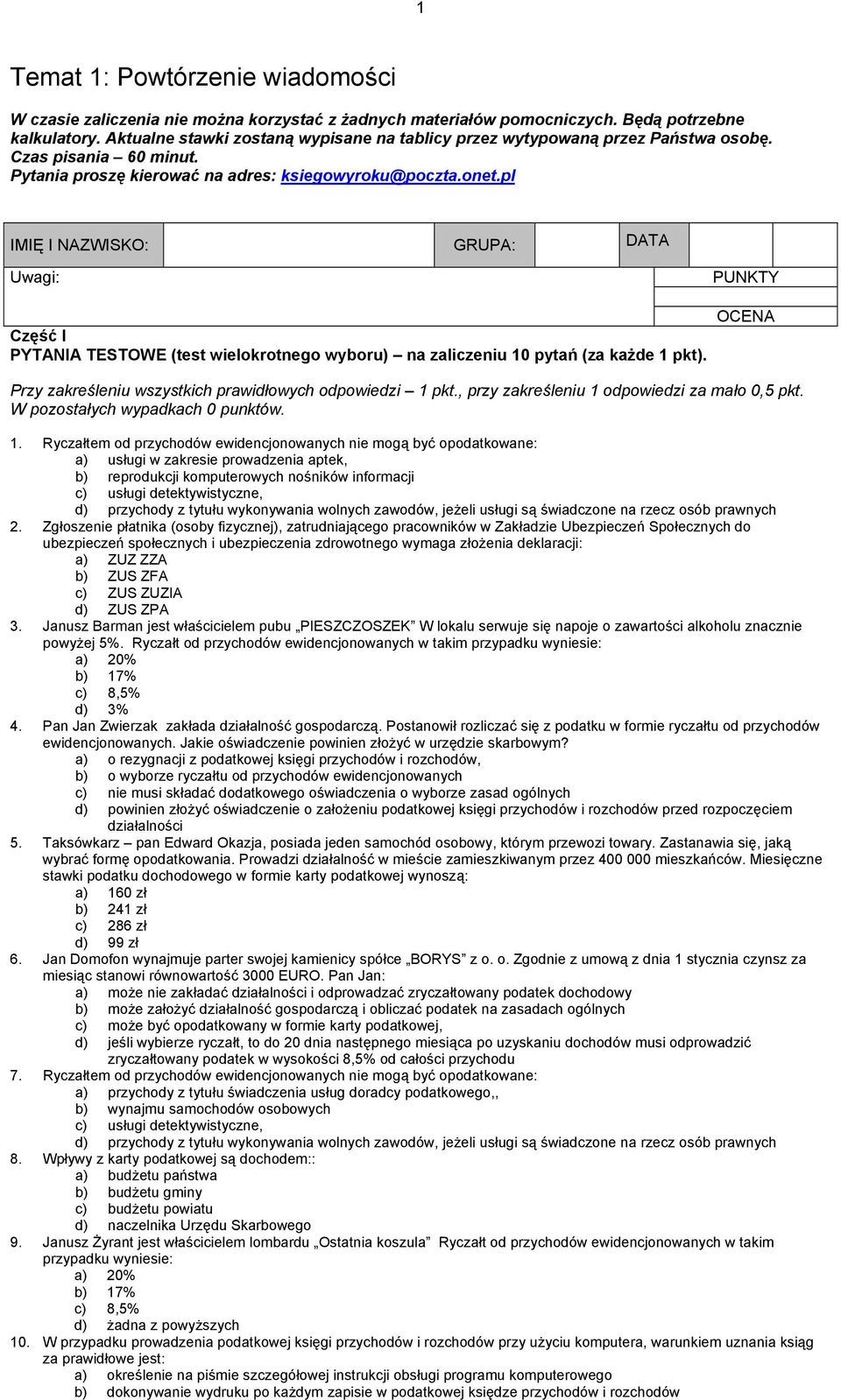 pl IMIĘ I NAZWISKO: GRUPA: DATA Uwagi: PUNKTY Część I PYTANIA TESTOWE (test wielokrotnego wyboru) na zaliczeniu 10 pytań (za każde 1 pkt).