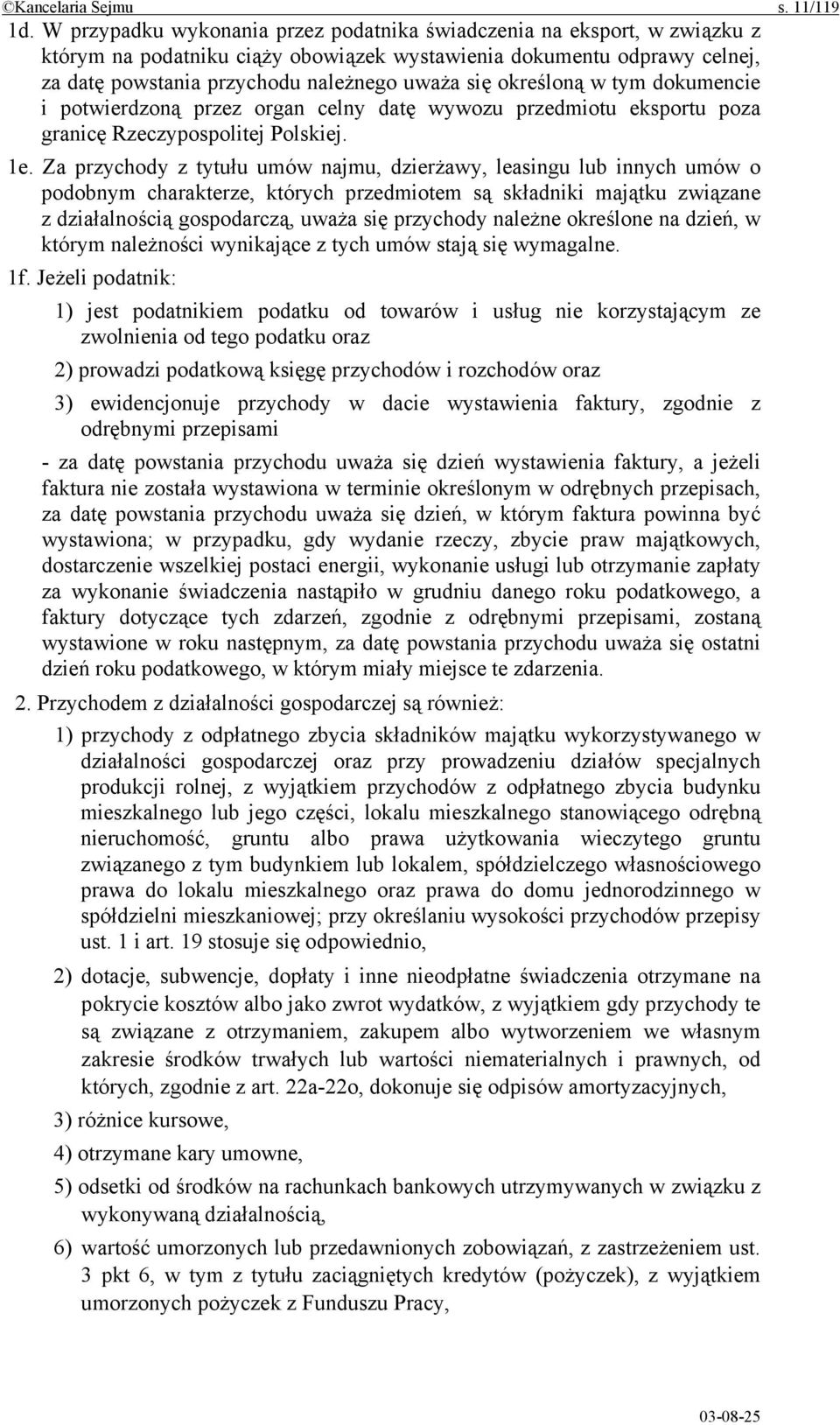 określoną w tym dokumencie i potwierdzoną przez organ celny datę wywozu przedmiotu eksportu poza granicę Rzeczypospolitej Polskiej. 1e.