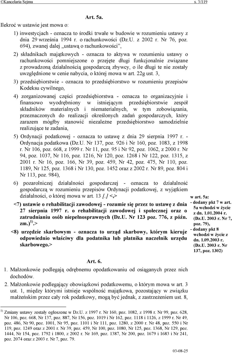 694), zwanej dalej ustawą o rachunkowości, 2) składnikach majątkowych - oznacza to aktywa w rozumieniu ustawy o rachunkowości pomniejszone o przejęte długi funkcjonalnie związane z prowadzoną