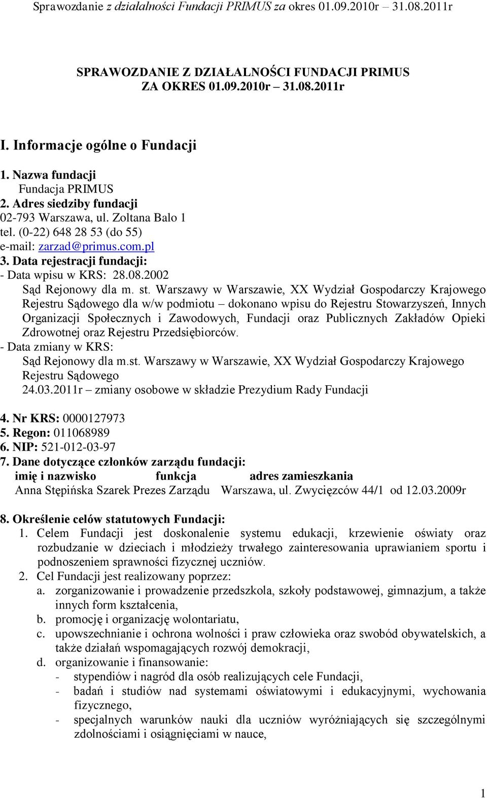 Warszawy w Warszawie, XX Wydział Gospodarczy Krajowego Rejestru Sądowego dla w/w podmiotu dokonano wpisu do Rejestru Stowarzyszeń, Innych Organizacji Społecznych i Zawodowych, Fundacji oraz