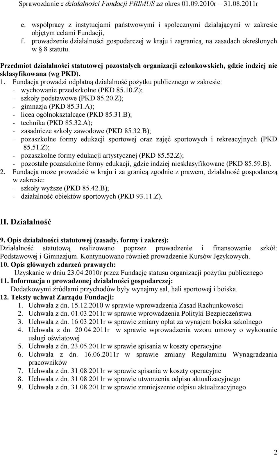 Przedmiot działalności statutowej pozostałych organizacji członkowskich, gdzie indziej nie sklasyfikowana (wg PKD). 1.