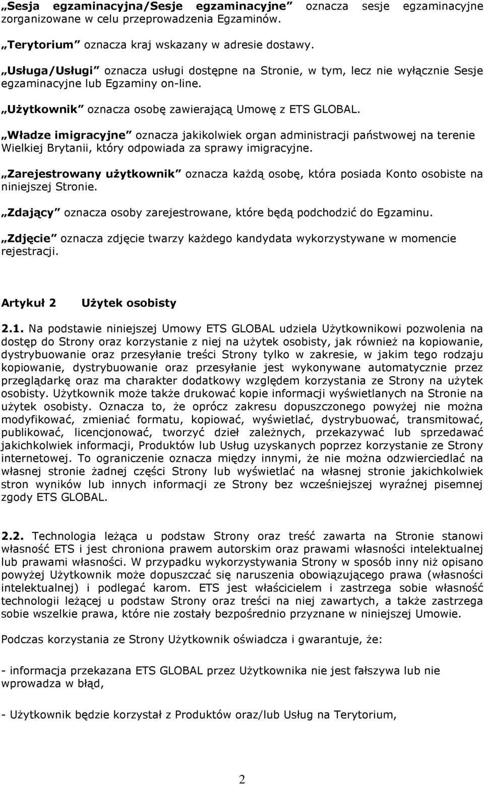 Władze imigracyjne oznacza jakikolwiek organ administracji państwowej na terenie Wielkiej Brytanii, który odpowiada za sprawy imigracyjne.