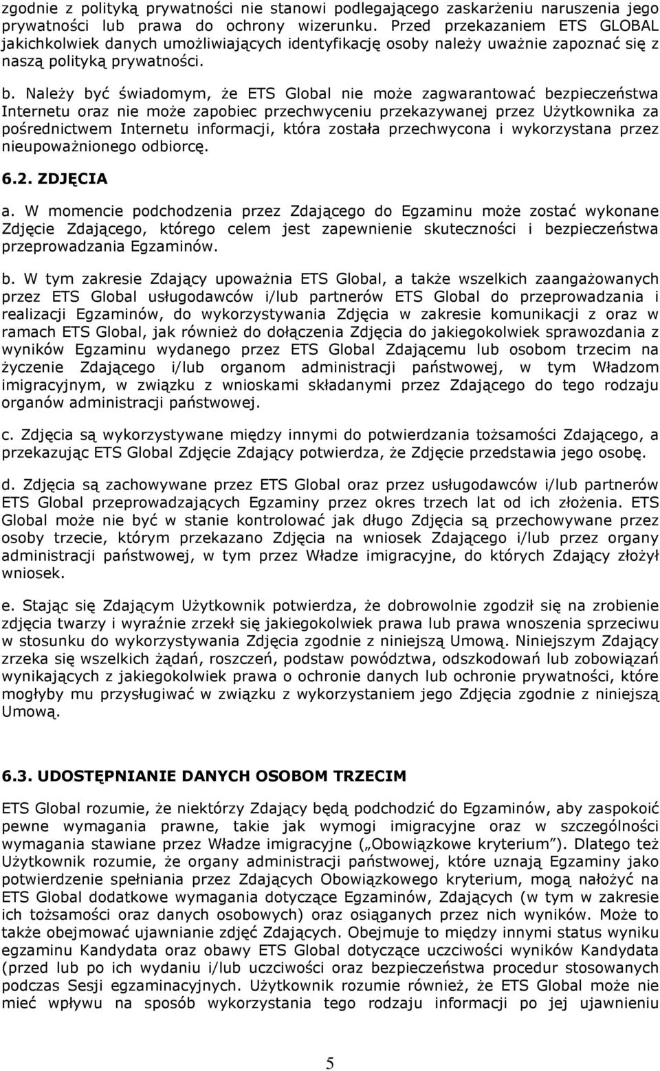 Należy być świadomym, że ETS Global nie może zagwarantować bezpieczeństwa Internetu oraz nie może zapobiec przechwyceniu przekazywanej przez Użytkownika za pośrednictwem Internetu informacji, która