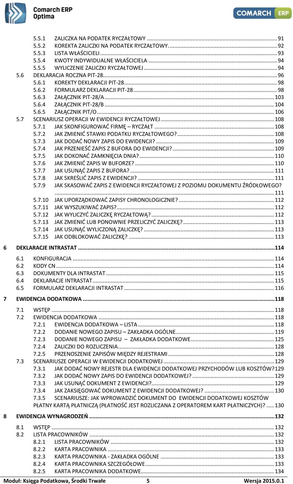 .. 106 5.7 SCENARIUSZ OPERACJI W EWIDENCJI RYCZAŁTOWEJ... 108 5.7.1 JAK SKONFIGUROWAĆ FIRMĘ RYCZAŁT... 108 5.7.2 JAK ZMIENIĆ STAWKI PODATKU RYCZAŁTOWEGO?... 108 5.7.3 JAK DODAĆ NOWY ZAPIS DO EWIDENCJI?