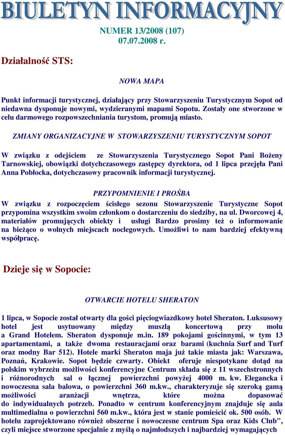 ZMIANY ORGANIZACYJNE W STOWARZYSZENIU TURYSTYCZNYM SOPOT W związku z odejściem ze Stowarzyszenia Turystycznego Sopot Pani BoŜeny Tarnowskiej, obowiązki dotychczasowego zastępcy dyrektora, od 1 lipca