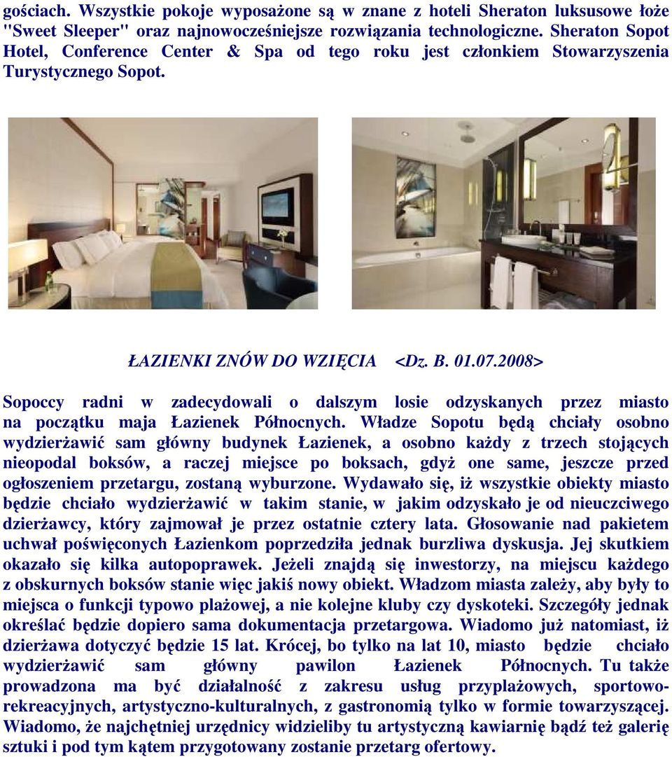 2008> Sopoccy radni w zadecydowali o dalszym losie odzyskanych przez miasto na początku maja Łazienek Północnych.