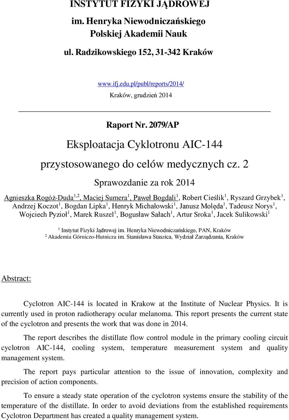 2 Sprawozdanie za rok 2014 Agnieszka Rogóż-Duda 1,2, Maciej Sumera 1, Paweł Bogdali 1, Robert Cieślik 1, Ryszard Grzybek 1, Andrzej Koczot 1, Bogdan Lipka 1, Henryk Michałowski 1, Janusz Molęda 1,