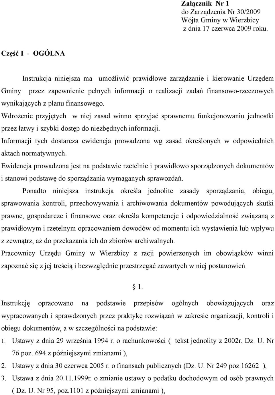 finansowego. Wdrożenie przyjętych w niej zasad winno sprzyjać sprawnemu funkcjonowaniu jednostki przez łatwy i szybki dostęp do niezbędnych informacji.