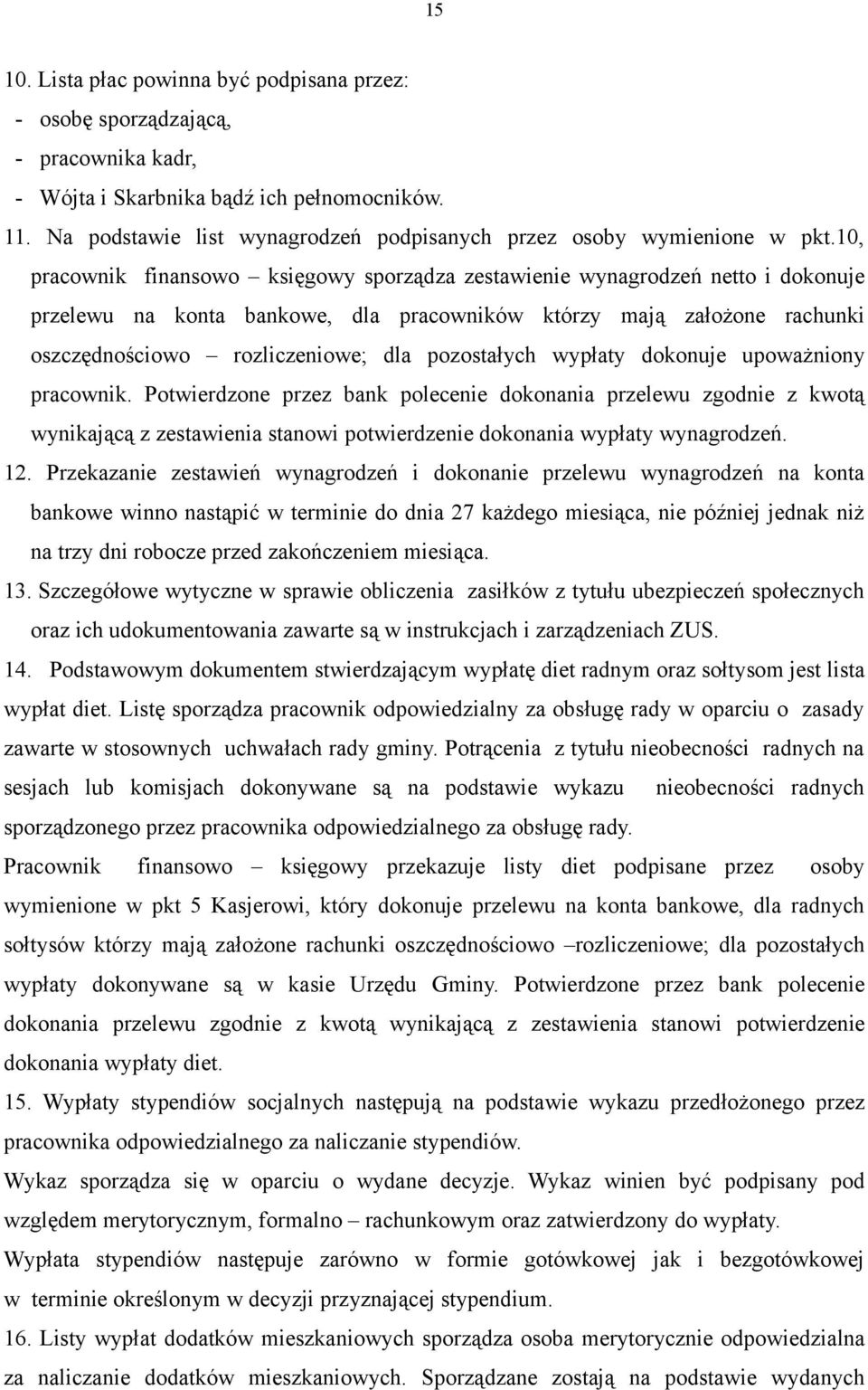 10, pracownik finansowo księgowy sporządza zestawienie wynagrodzeń netto i dokonuje przelewu na konta bankowe, dla pracowników którzy mają założone rachunki oszczędnościowo rozliczeniowe; dla