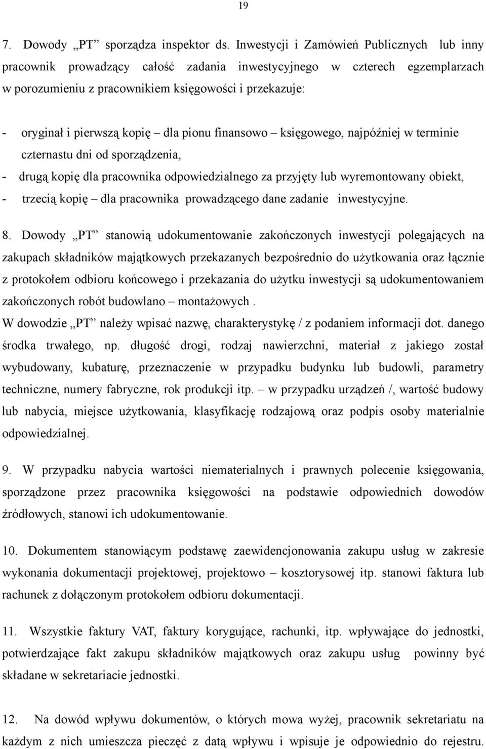 kopię dla pionu finansowo księgowego, najpóźniej w terminie czternastu dni od sporządzenia, - drugą kopię dla pracownika odpowiedzialnego za przyjęty lub wyremontowany obiekt, - trzecią kopię dla