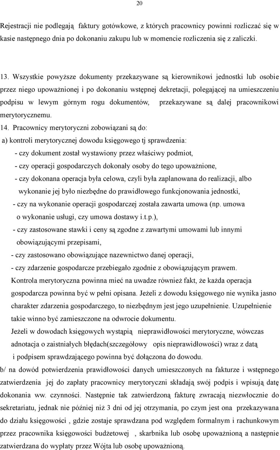 dokumentów, przekazywane są dalej pracownikowi merytorycznemu. 14.