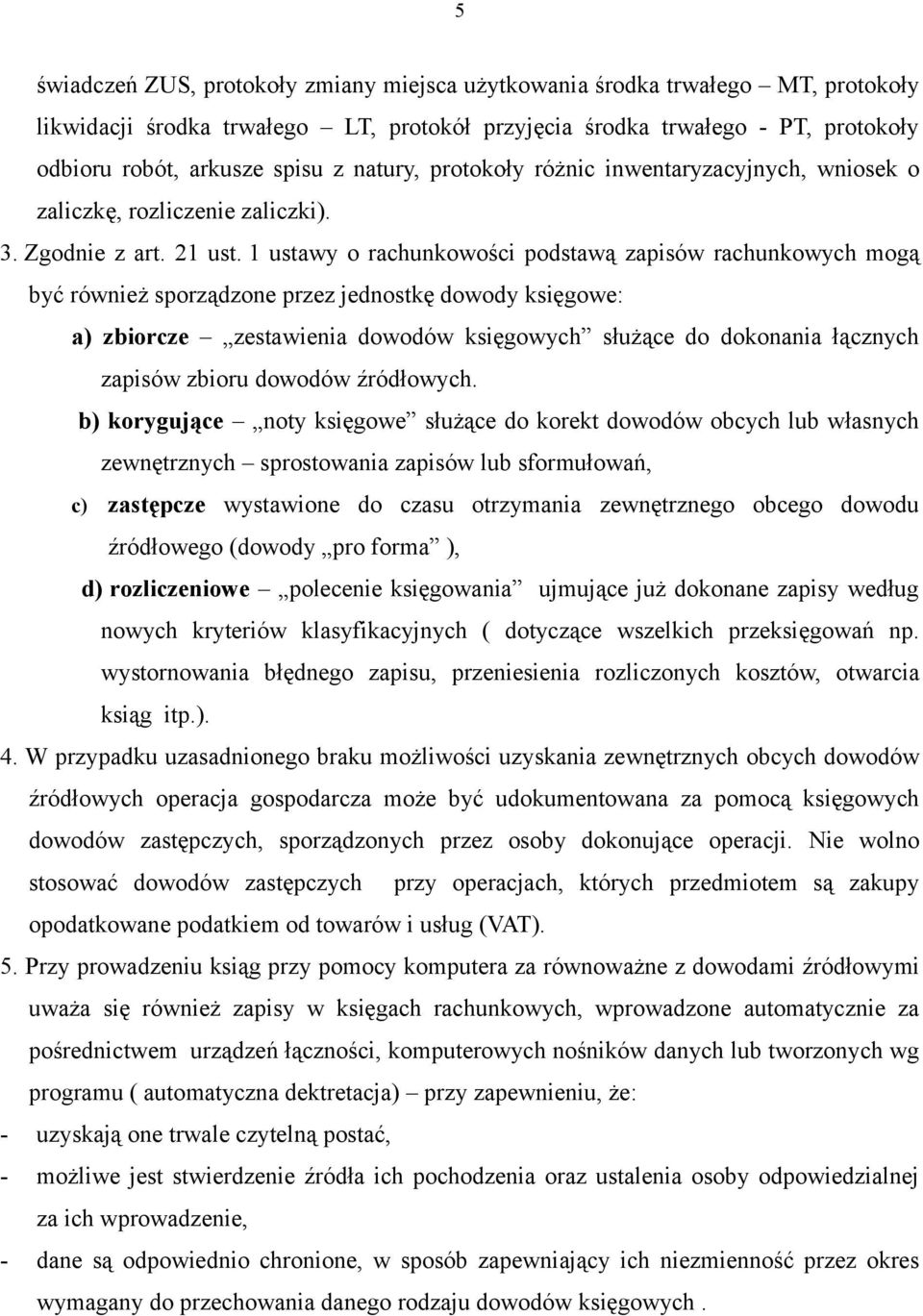 1 ustawy o rachunkowości podstawą zapisów rachunkowych mogą być również sporządzone przez jednostkę dowody księgowe: a) zbiorcze zestawienia dowodów księgowych służące do dokonania łącznych zapisów