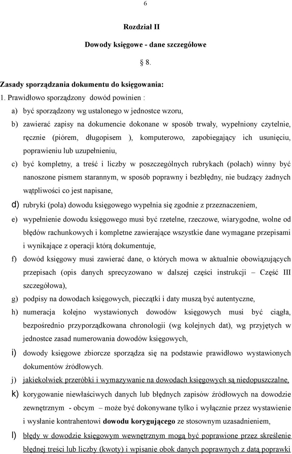 długopisem ), komputerowo, zapobiegający ich usunięciu, poprawieniu lub uzupełnieniu, c) być kompletny, a treść i liczby w poszczególnych rubrykach (polach) winny być nanoszone pismem starannym, w