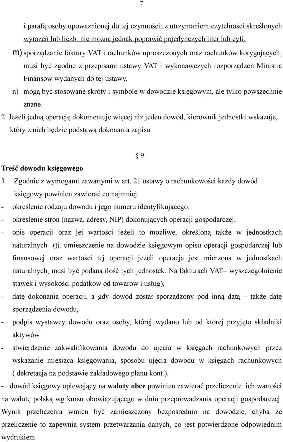 dowodzie księgowym, ale tylko powszechnie znane. 2. Jeżeli jedną operację dokumentuje więcej niż jeden dowód, kierownik jednostki wskazuje, który z nich będzie podstawą dokonania zapisu. 9.