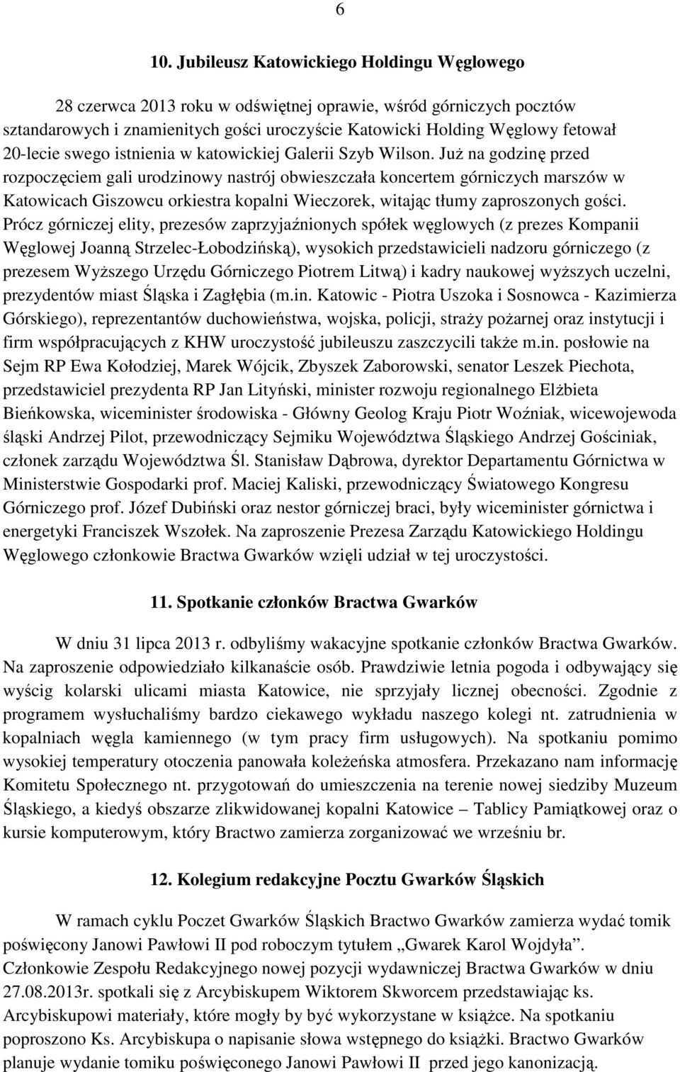 Już na godzinę przed rozpoczęciem gali urodzinowy nastrój obwieszczała koncertem górniczych marszów w Katowicach Giszowcu orkiestra kopalni Wieczorek, witając tłumy zaproszonych gości.