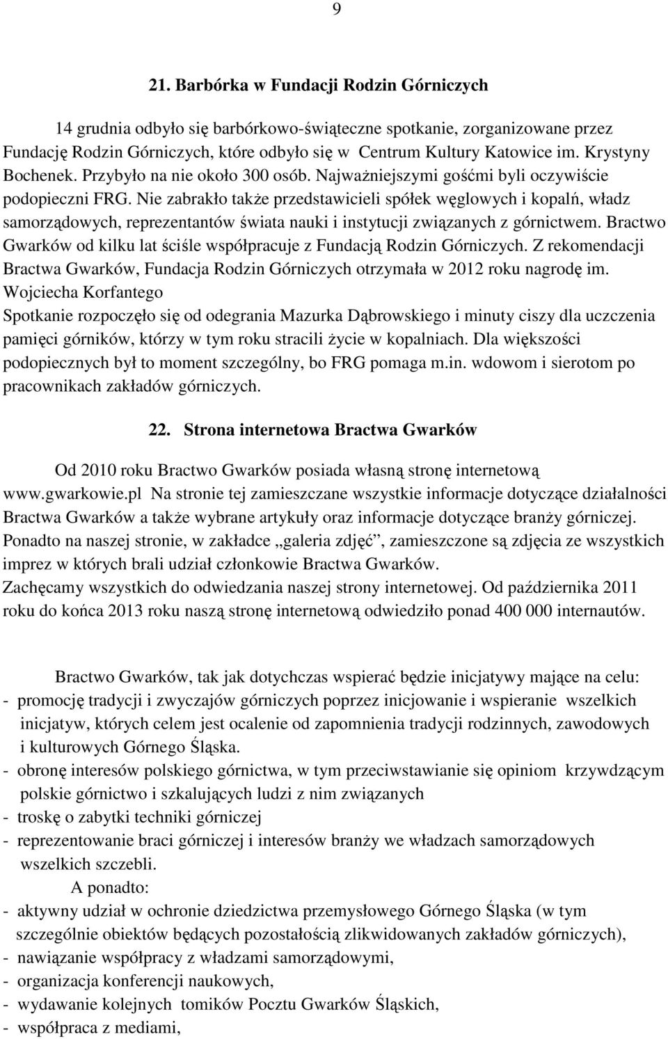 Nie zabrakło także przedstawicieli spółek węglowych i kopalń, władz samorządowych, reprezentantów świata nauki i instytucji związanych z górnictwem.