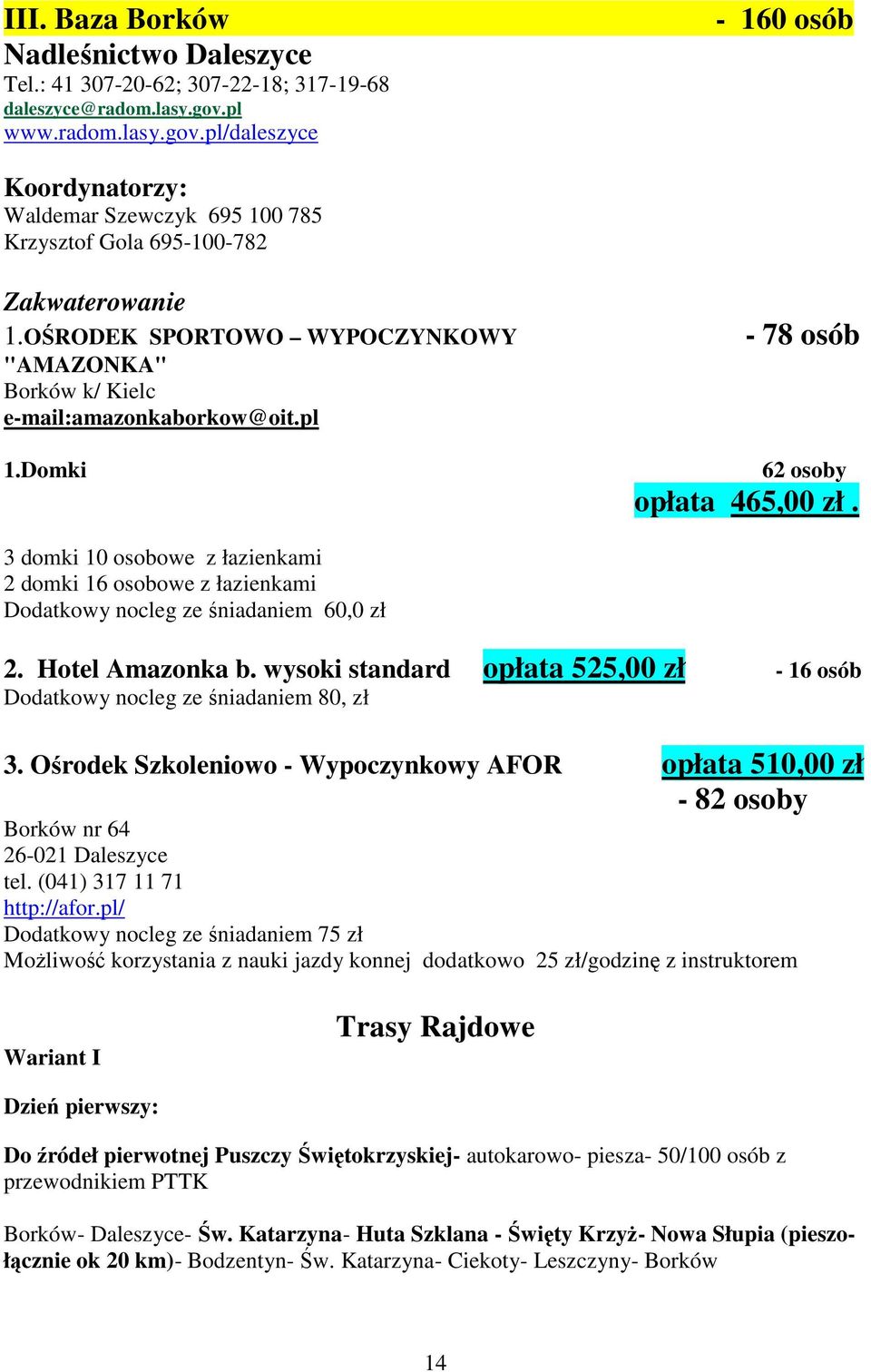 OŚRODEK SPORTOWO WYPOCZYNKOWY "AMAZONKA" Borków k/ Kielc e-mail:amazonkaborkow@oit.pl 1.Domki - 78 osób 62 osoby opłata 465,00 zł.