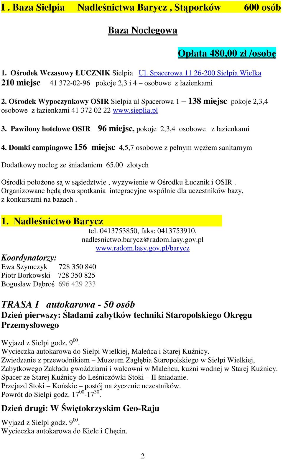 Ośrodek Wypoczynkowy OSIR Sielpia ul Spacerowa 1 138 miejsc pokoje 2,3,4 osobowe z łazienkami 41 372 02 22 www.sieplia.pl 3. Pawilony hotelowe OSIR 96 miejsc, pokoje 2,3,4 osobowe z łazienkami 4.