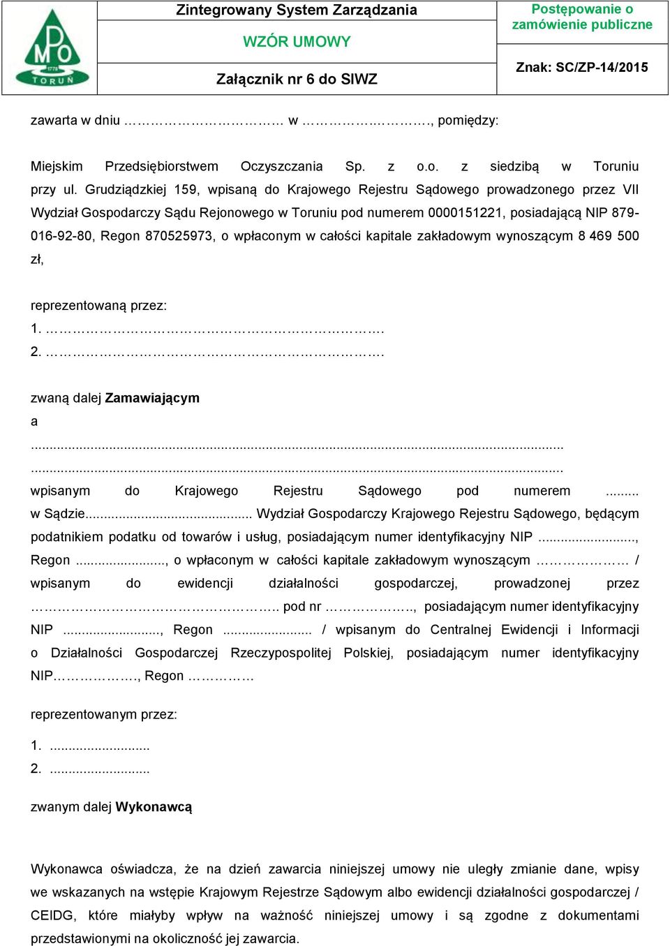 Grudziądzkiej 159, wpisaną do Krajowego Rejestru Sądowego prowadzonego przez VII Wydział Gospodarczy Sądu Rejonowego w Toruniu pod numerem 0000151221, posiadającą NIP 879-016-92-80, Regon 870525973,