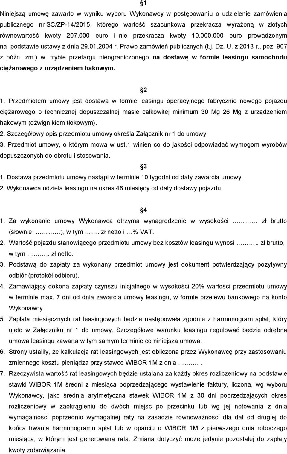 ) w trybie przetargu nieograniczonego na dostawę w formie leasingu samochodu ciężarowego z urządzeniem hakowym. 2 1.