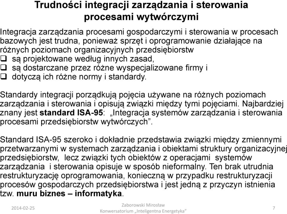 Standardy integracji porządkują pojęcia używane na różnych poziomach zarządzania i i opisują związki między tymi pojęciami.