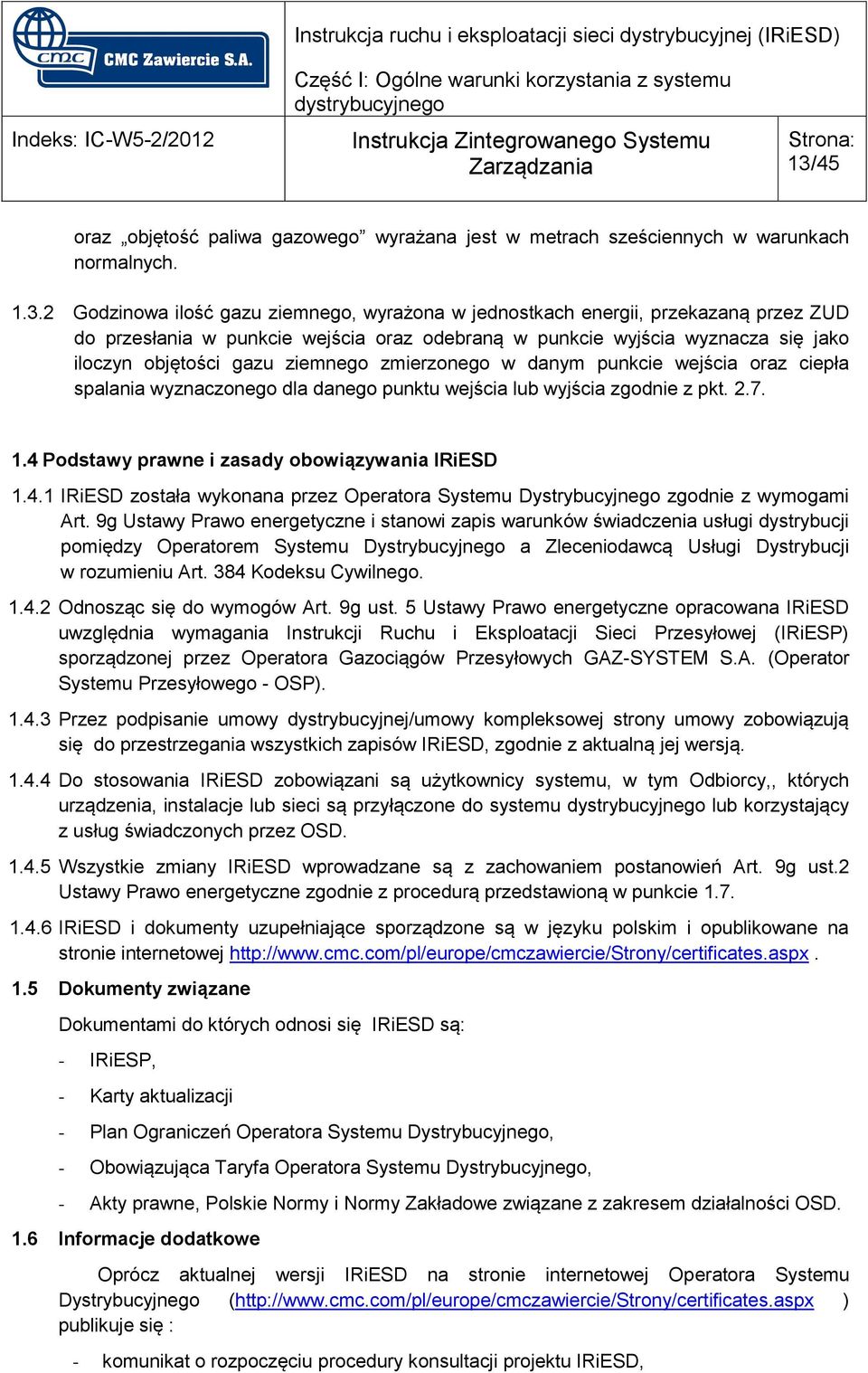 wejścia lub wyjścia zgodnie z pkt. 2.7. 1.4 Podstawy prawne i zasady obowiązywania IRiESD 1.4.1 IRiESD została wykonana przez Operatora Systemu Dystrybucyjnego zgodnie z wymogami Art.