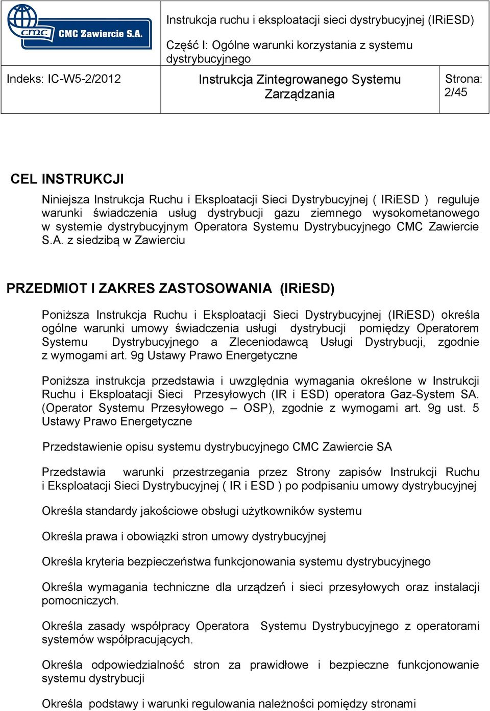 z siedzibą w Zawierciu PRZEDMIOT I ZAKRES ZASTOSOWANIA (IRiESD) Poniższa Instrukcja Ruchu i Eksploatacji Sieci Dystrybucyjnej (IRiESD) określa ogólne warunki umowy świadczenia usługi dystrybucji