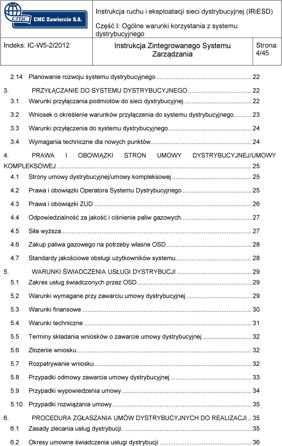 1 Strony umowy dystrybucyjnej/umowy kompleksowej... 25 4.2 Prawa i obowiązki Operatora Systemu Dystrybucyjnego... 25 4.3 Prawa i obowiązki ZUD... 26 4.