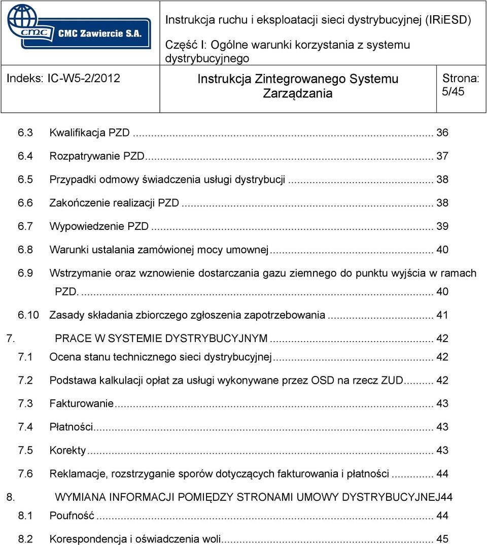 .. 41 7. PRACE W SYSTEMIE DYSTRYBUCYJNYM... 42 7.1 Ocena stanu technicznego sieci dystrybucyjnej... 42 7.2 Podstawa kalkulacji opłat za usługi wykonywane przez OSD na rzecz ZUD... 42 7.3 Fakturowanie.