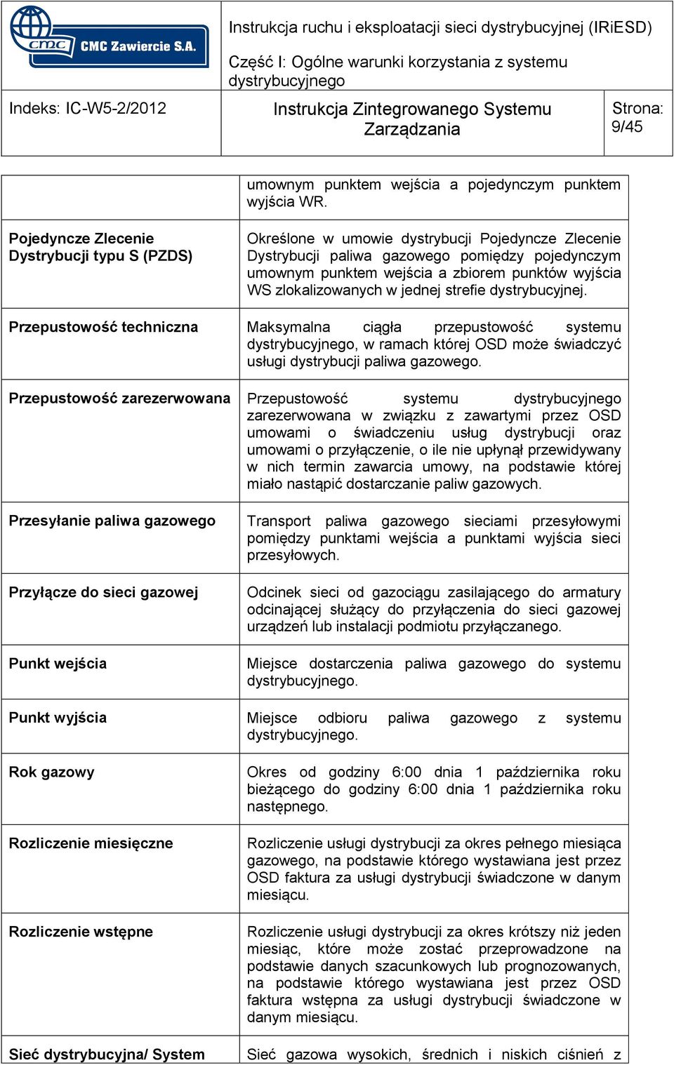 zlokalizowanych w jednej strefie dystrybucyjnej. Przepustowość techniczna Maksymalna ciągła przepustowość systemu, w ramach której OSD może świadczyć usługi dystrybucji paliwa gazowego.