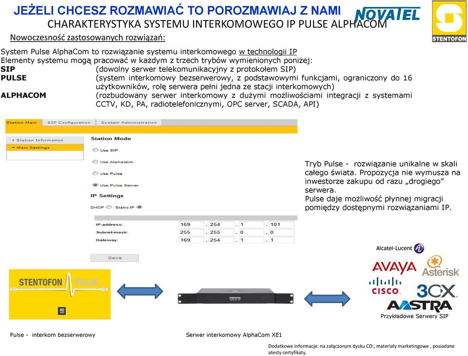 użytkowników, rolę serwera pełni jedna ze stacji interkomowych) ALPHACOM (rozbudowany serwer interkomowy z dużymi możliwościami integracji z systemami CCTV, KD, PA, radiotelefonicznymi, OPC server,