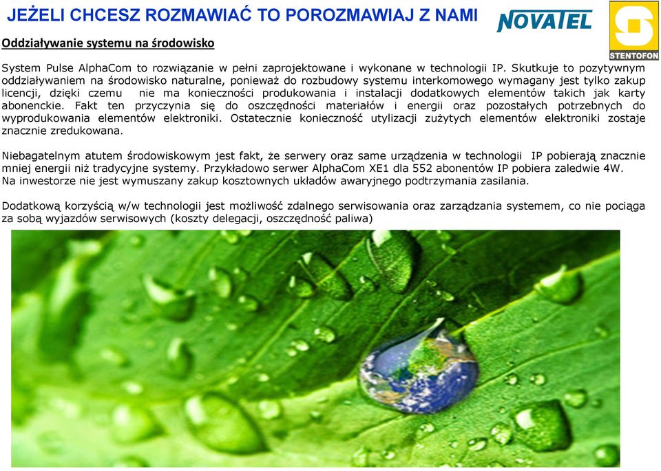 instalacji dodatkowych elementów takich jak karty abonenckie. Fakt ten przyczynia się do oszczędności materiałów i energii oraz pozostałych potrzebnych do wyprodukowania elementów elektroniki.