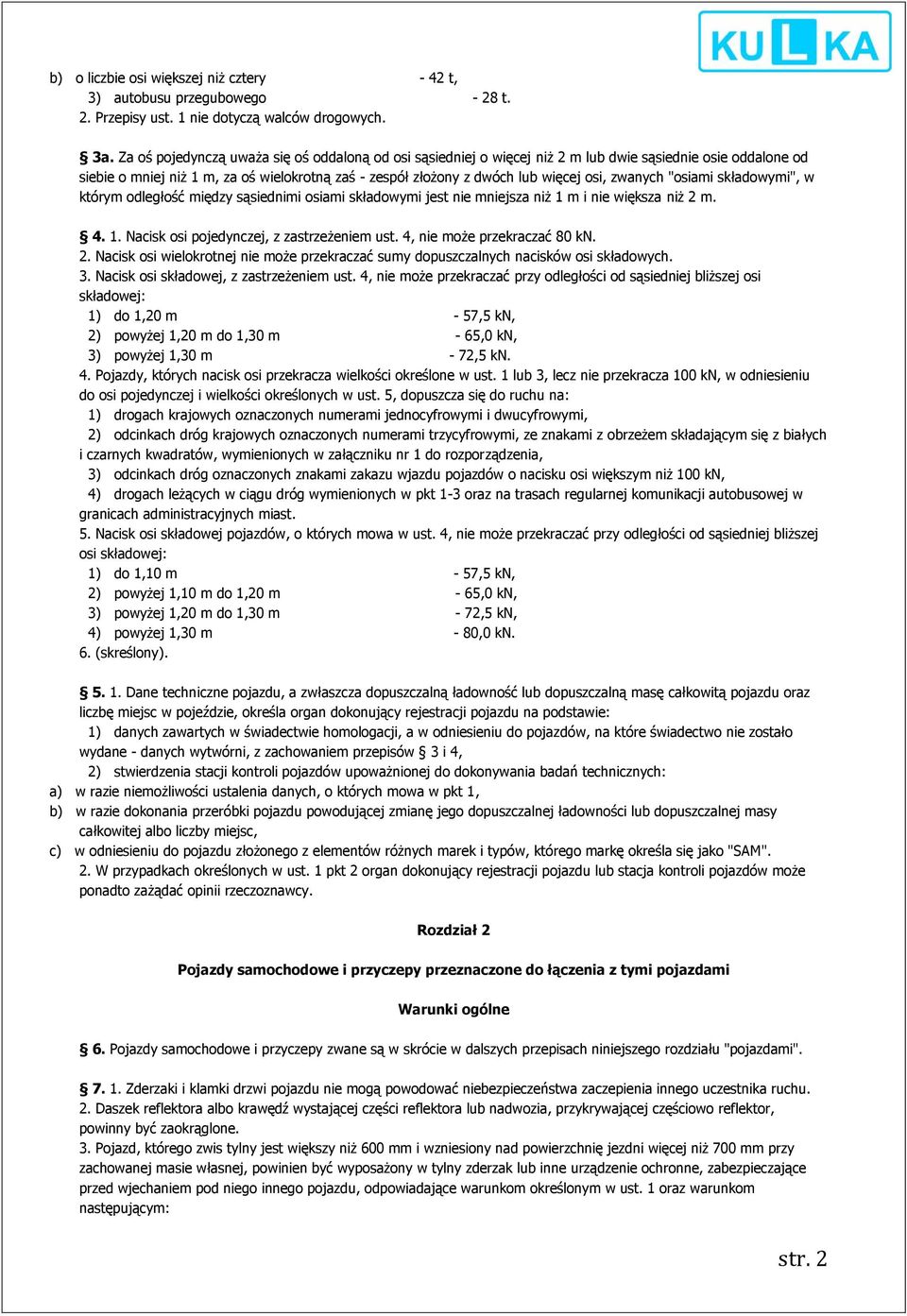 zwanych "osiami składowymi", w którym odległość między sąsiednimi osiami składowymi jest nie mniejsza niż 1 m i nie większa niż 2 m. 4. 1. Nacisk osi pojedynczej, z zastrzeżeniem ust.