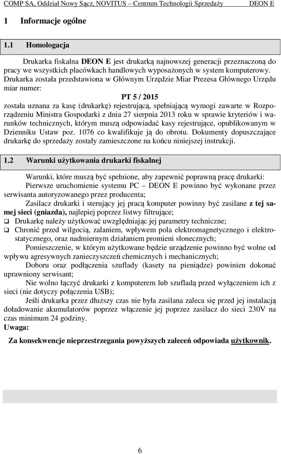 Ministra Gospodarki z dnia 27 sierpnia 2013 roku w sprawie kryteriów i warunków technicznych, którym muszą odpowiadać kasy rejestrujące, opublikowanym w Dzienniku Ustaw poz.