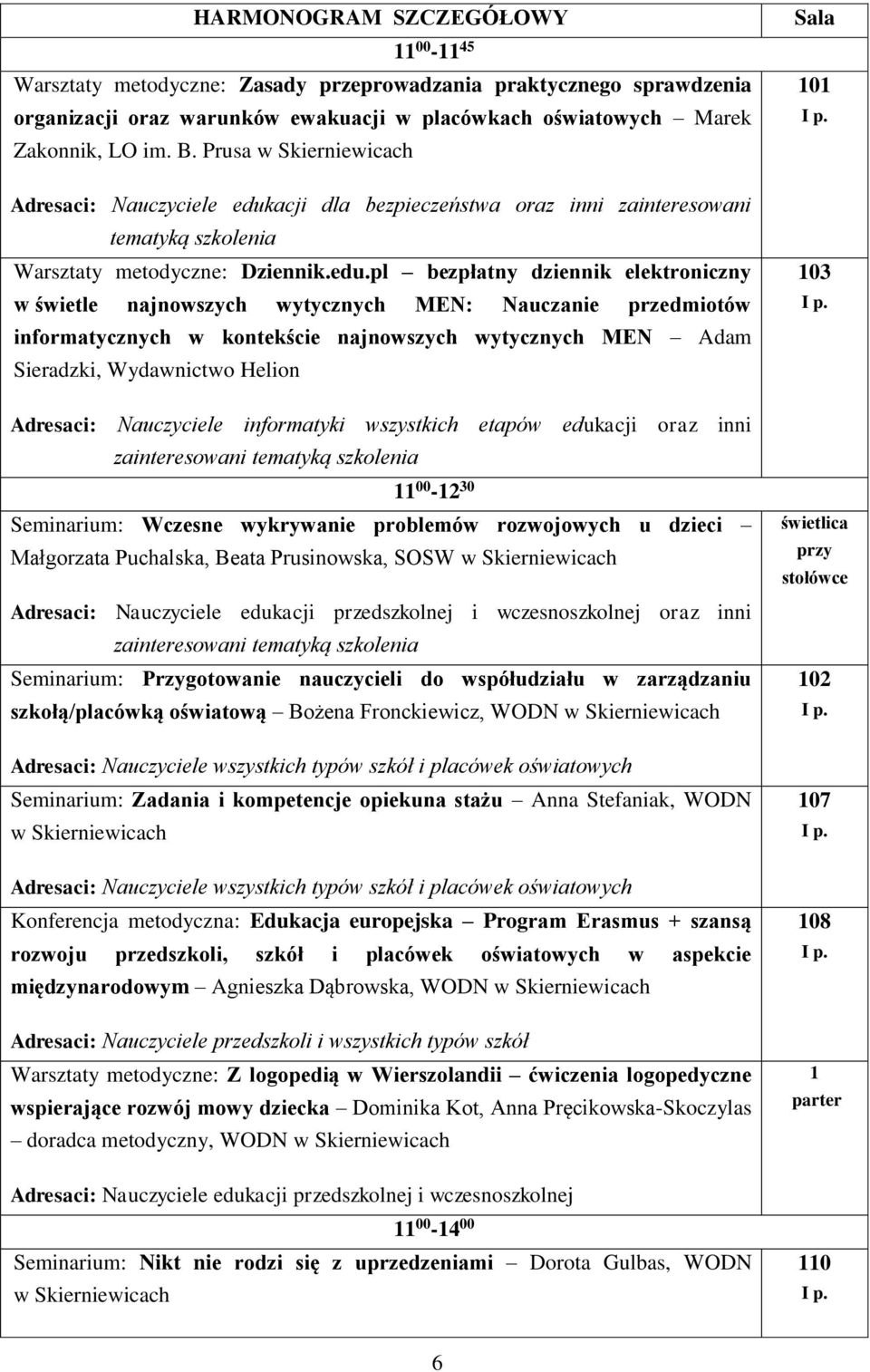 acji dla bezpieczeństwa oraz inni zainteresowani tematyką szkolenia Warsztaty metodyczne: Dziennik.edu.