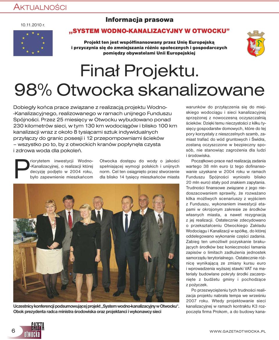 obywatelami Unii Europejskiej Finał Projektu. 98% Otwocka skanalizowane Dobiegły końca prace związane z realizacją projektu Wodno- -Kanalizacyjnego, realizowanego w ramach unijnego Funduszu Spójności.