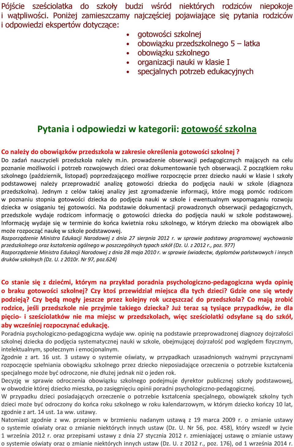 I specjalnych potrzeb edukacyjnych Pytania i odpowiedzi w kategorii: gotowość szkolna Co należy do obowiązków przedszkola w zakresie określenia gotowości szkolnej?