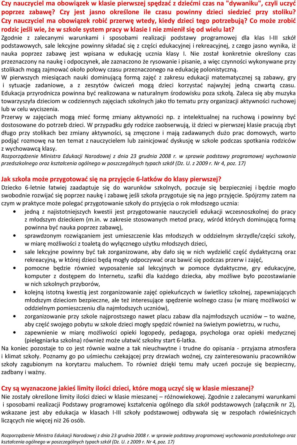 Zgodnie z zalecanymi warunkami i sposobami realizacji podstawy programowej dla klas I-III szkół podstawowych, sale lekcyjne powinny składać się z części edukacyjnej i rekreacyjnej, z czego jasno