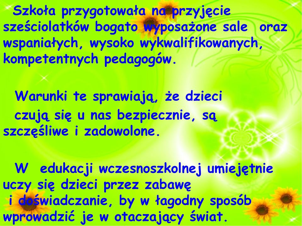 Warunki te sprawiają, że dzieci czują się u nas bezpiecznie, są szczęśliwe i zadowolone.