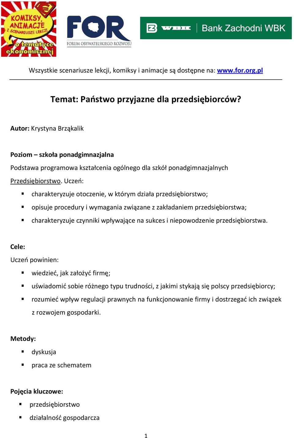 Uczeń: charakteryzuje otoczenie, w którym działa przedsiębiorstwo; opisuje procedury i wymagania związane z zakładaniem przedsiębiorstwa; charakteryzuje czynniki wpływające na sukces i niepowodzenie