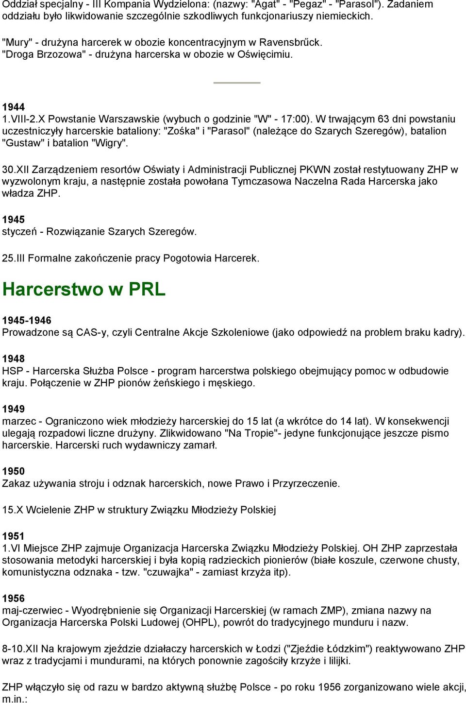 W trwającym 63 dni powstaniu uczestniczyły harcerskie bataliony: "Zośka" i "Parasol" (należące do Szarych Szeregów), batalion "Gustaw" i batalion "Wigry". 30.