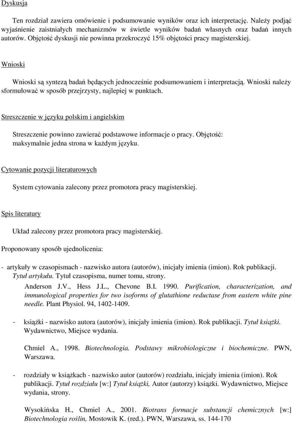 Wnioski należy sformułować w sposób przejrzysty, najlepiej w punktach. Streszczenie w języku polskim i angielskim Streszczenie powinno zawierać podstawowe informacje o pracy.