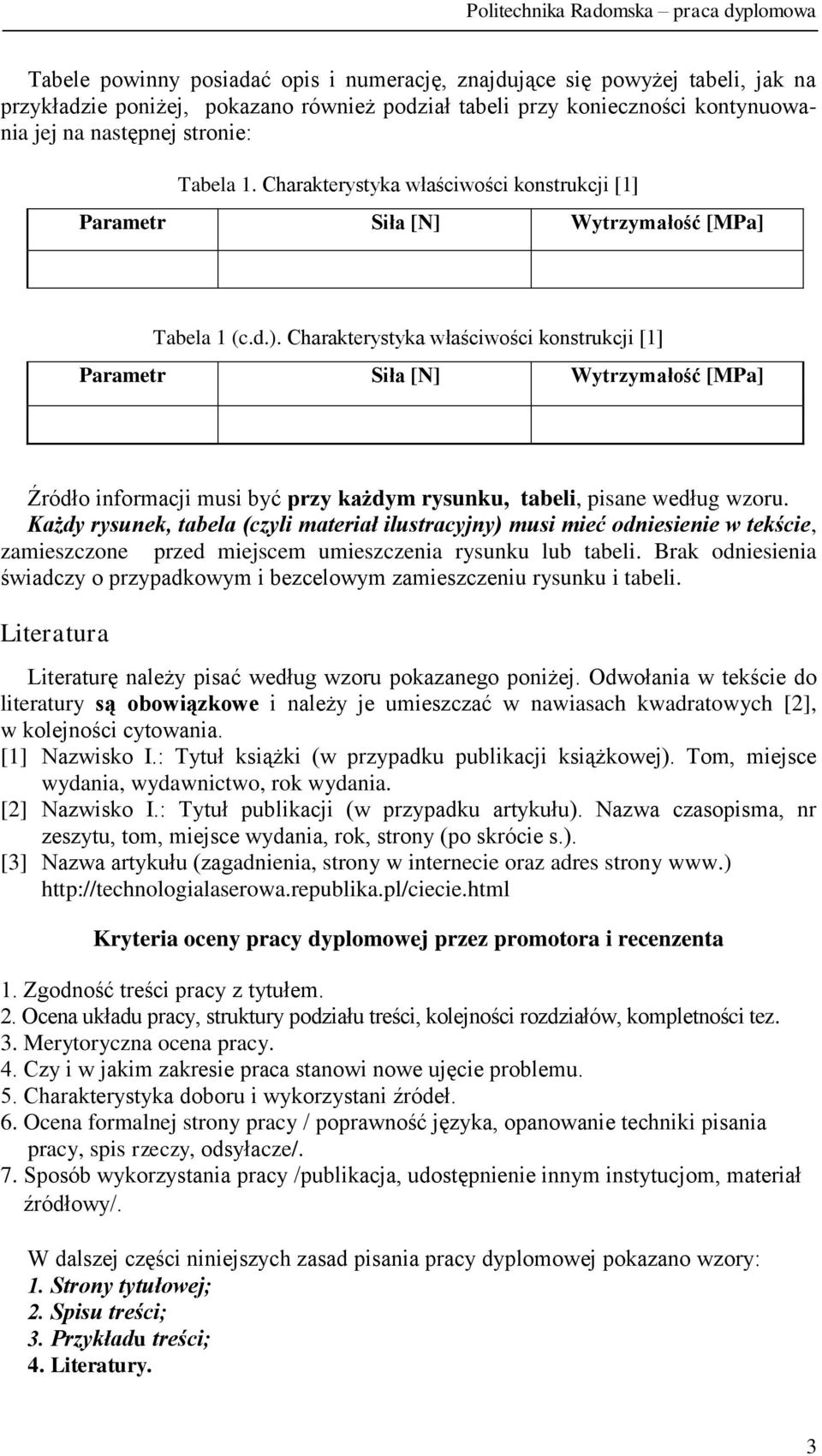 Charakterystyka właściwości konstrukcji [1] Parametr Siła [N] Wytrzymałość [MPa] Źródło informacji musi być przy każdym rysunku, tabeli, pisane według wzoru.