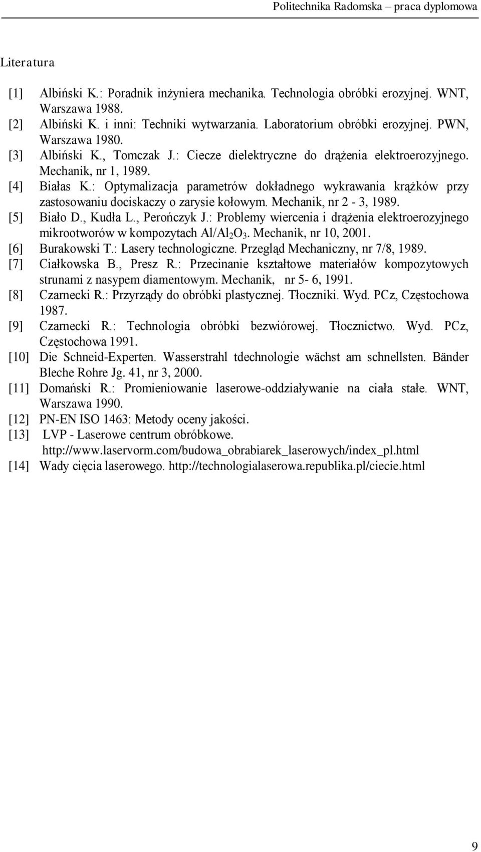 : Optymalizacja parametrów dokładnego wykrawania krążków przy zastosowaniu dociskaczy o zarysie kołowym. Mechanik, nr 2-3, 1989. [5] Biało D., Kudła L., Perończyk J.