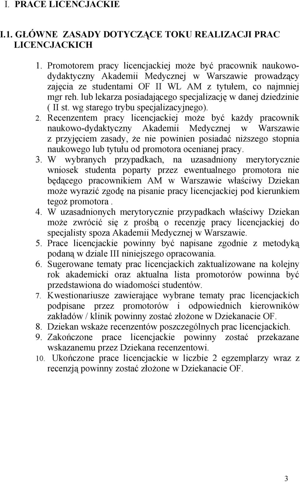 lub lekarza posiadającego specjalizację w danej dziedzinie ( II st. wg starego trybu specjalizacyjnego). 2.