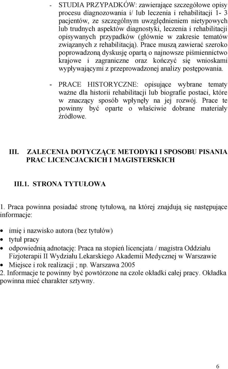 Prace muszą zawierać szeroko poprowadzoną dyskusję opartą o najnowsze piśmiennictwo krajowe i zagraniczne oraz kończyć się wnioskami wypływającymi z przeprowadzonej analizy postępowania.